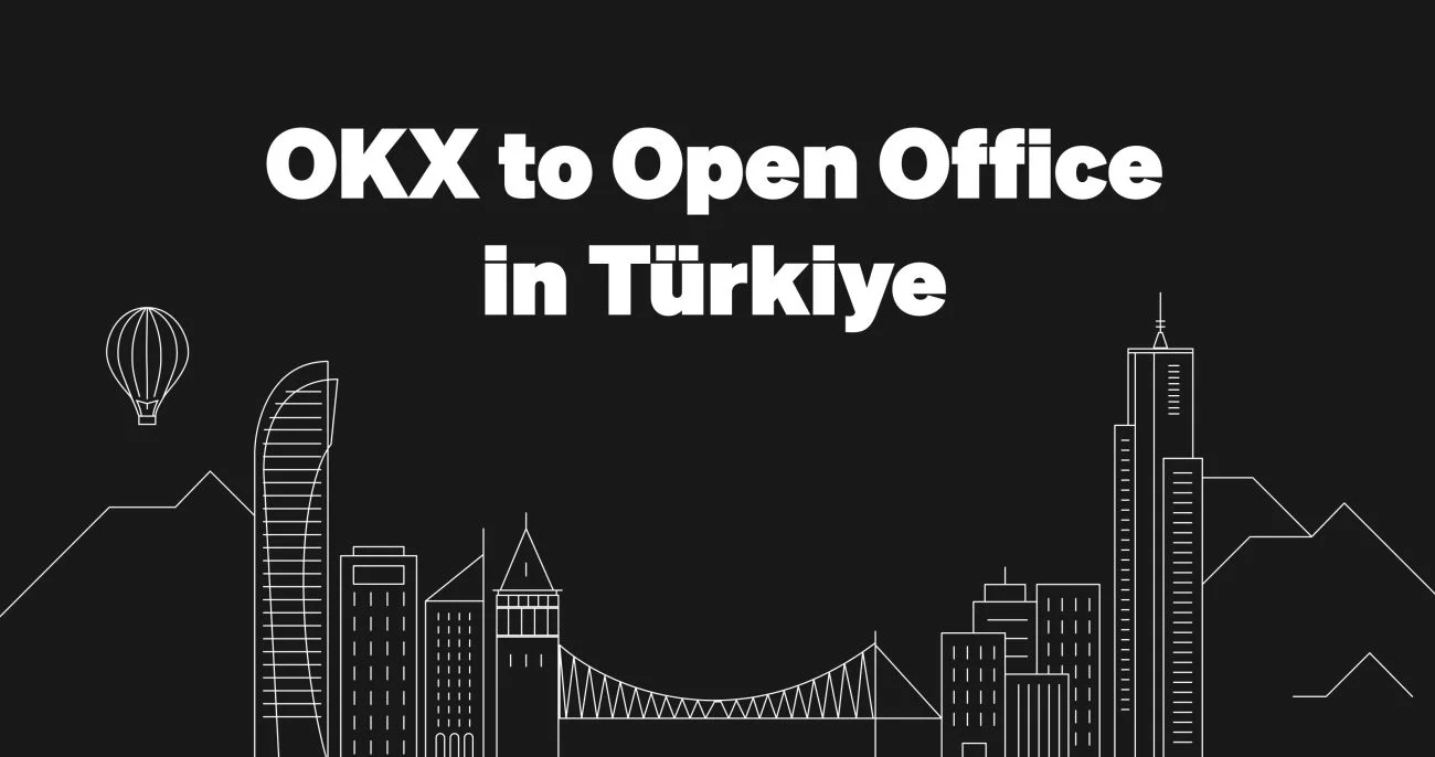 加密货币交易所OKX进军土耳其！全球布局再升级